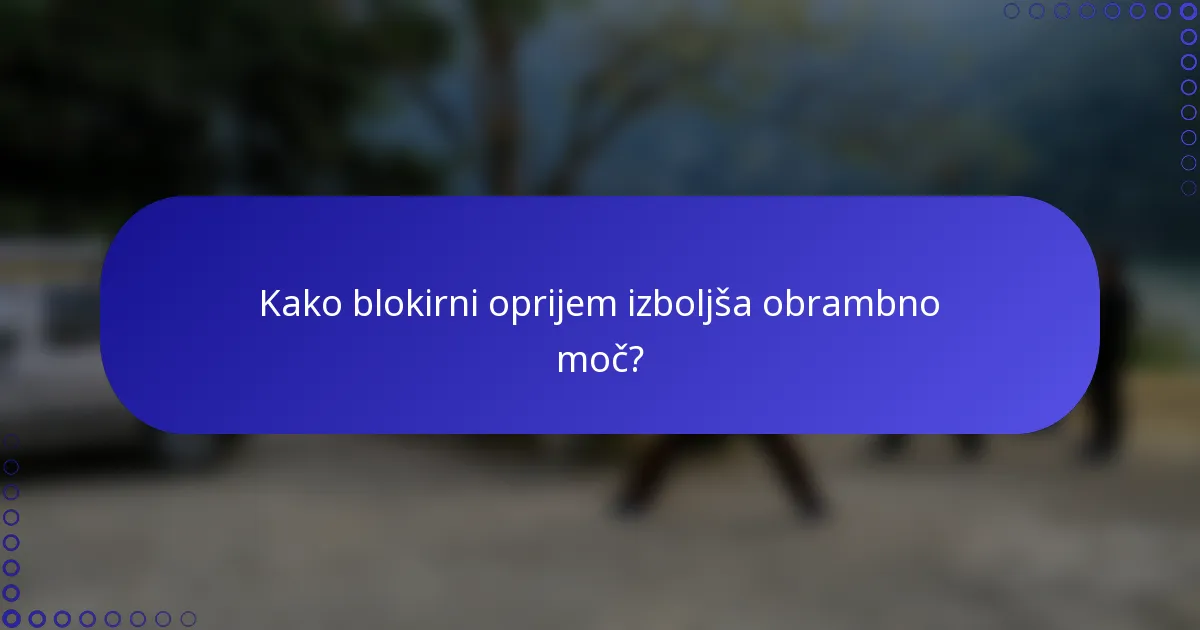 Kako blokirni oprijem izboljša obrambno moč?