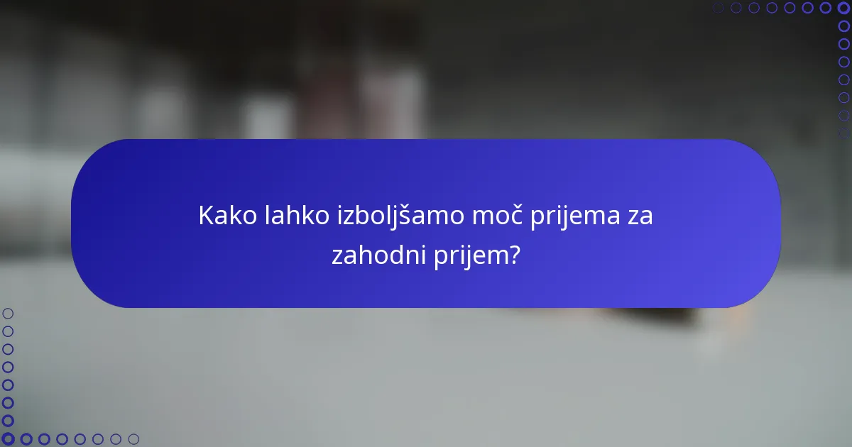 Kako lahko izboljšamo moč prijema za zahodni prijem?