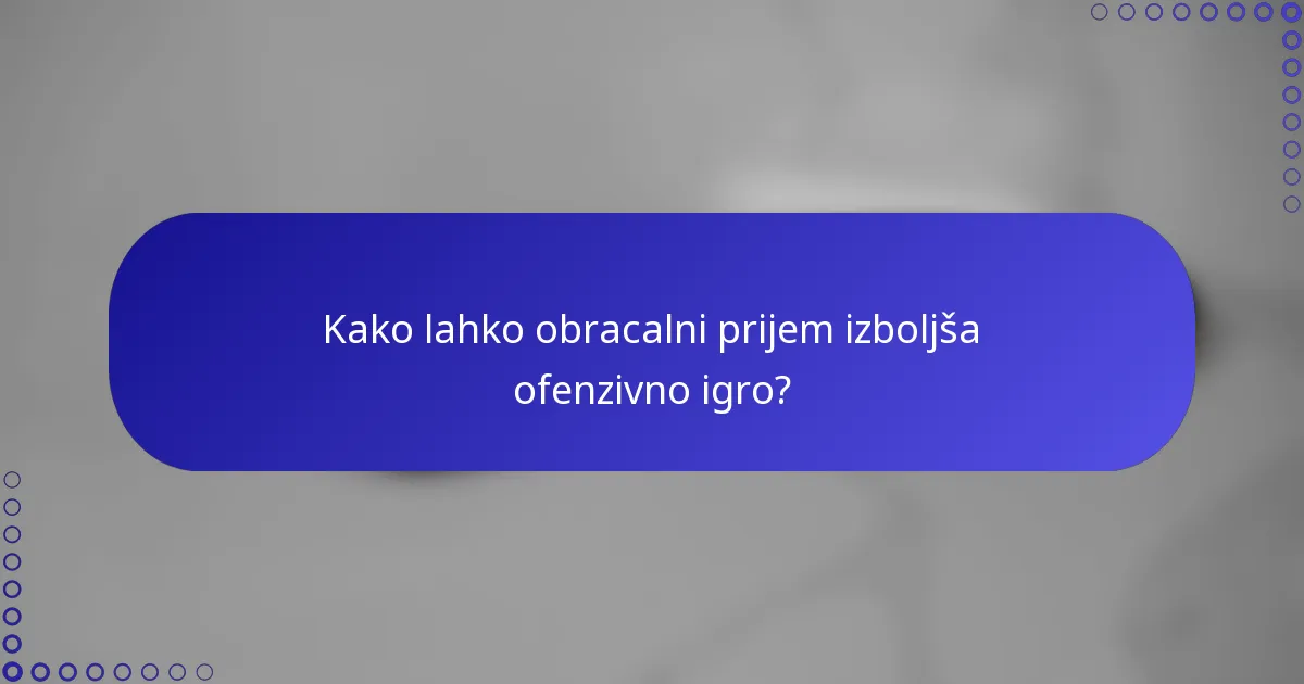 Kako lahko obracalni prijem izboljša ofenzivno igro?