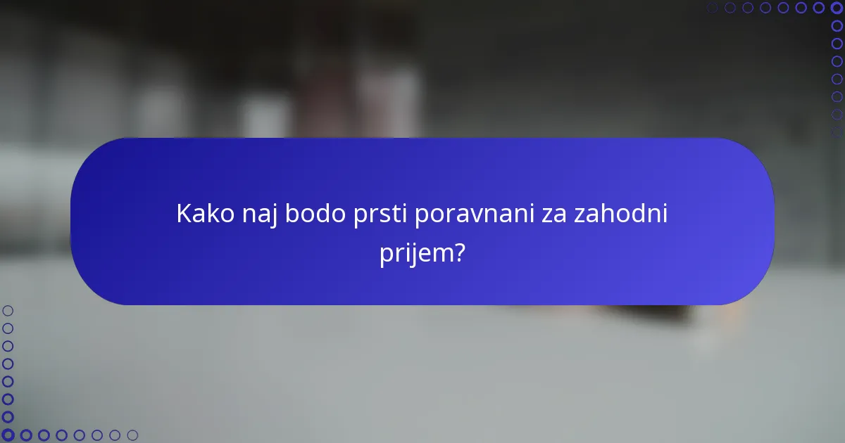 Kako naj bodo prsti poravnani za zahodni prijem?