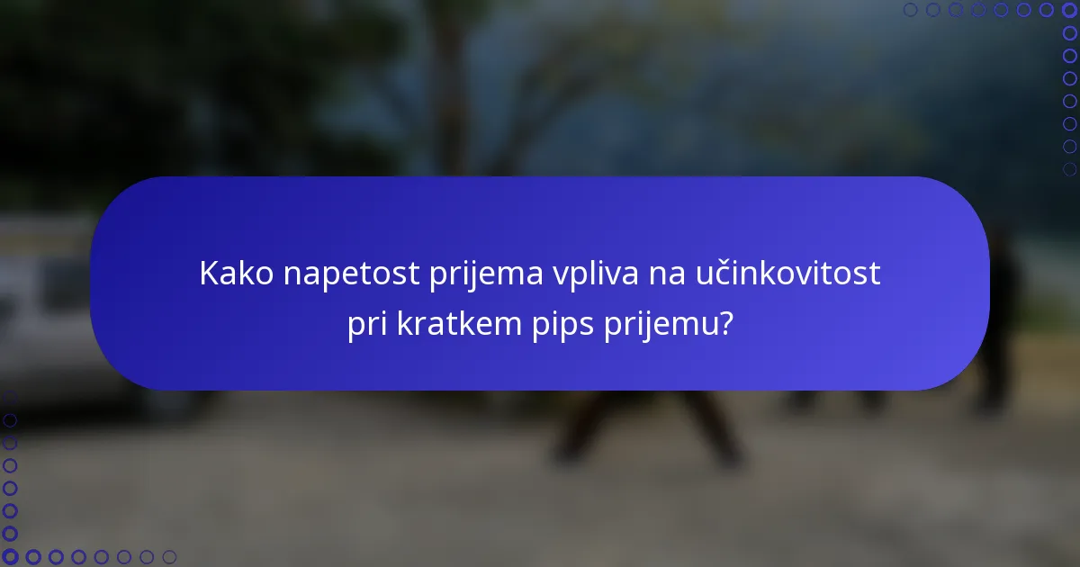Kako napetost prijema vpliva na učinkovitost pri kratkem pips prijemu?