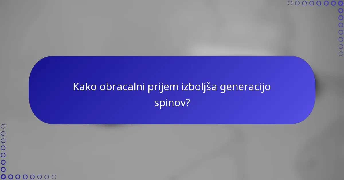 Kako obracalni prijem izboljša generacijo spinov?