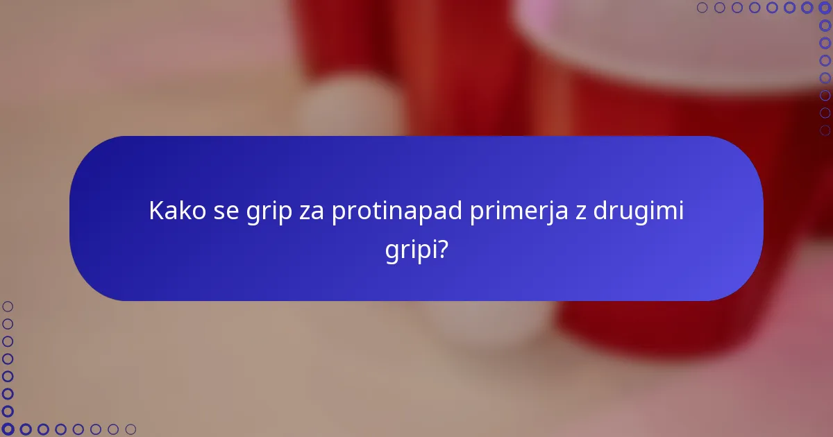 Kako se grip za protinapad primerja z drugimi gripi?