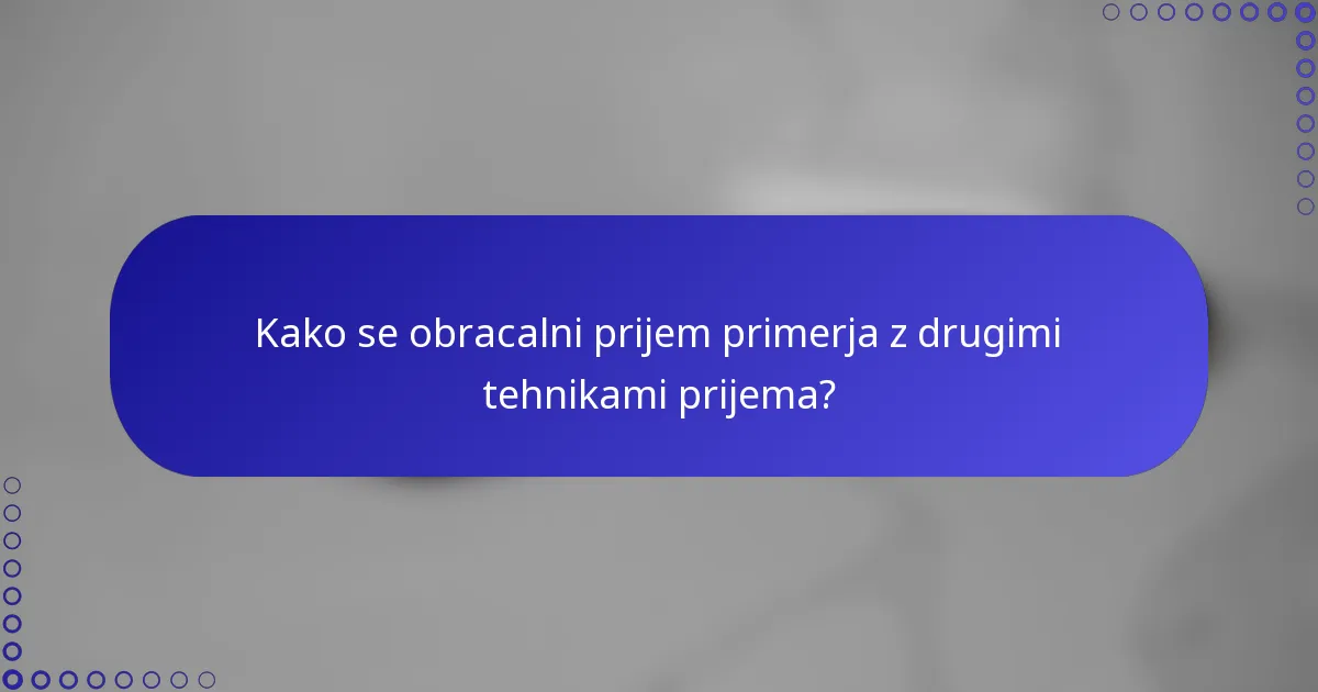 Kako se obracalni prijem primerja z drugimi tehnikami prijema?