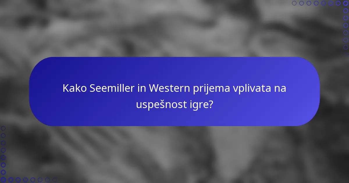 Kako Seemiller in Western prijema vplivata na uspešnost igre?