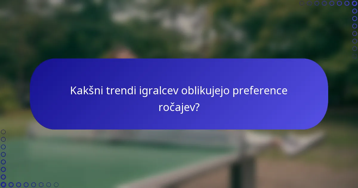 Kakšni trendi igralcev oblikujejo preference ročajev?