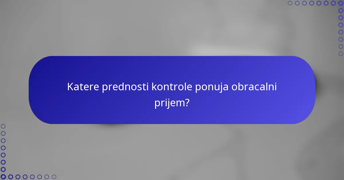 Katere prednosti kontrole ponuja obracalni prijem?
