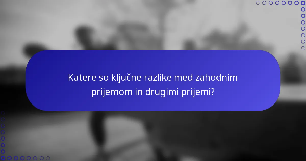 Katere so ključne razlike med zahodnim prijemom in drugimi prijemi?