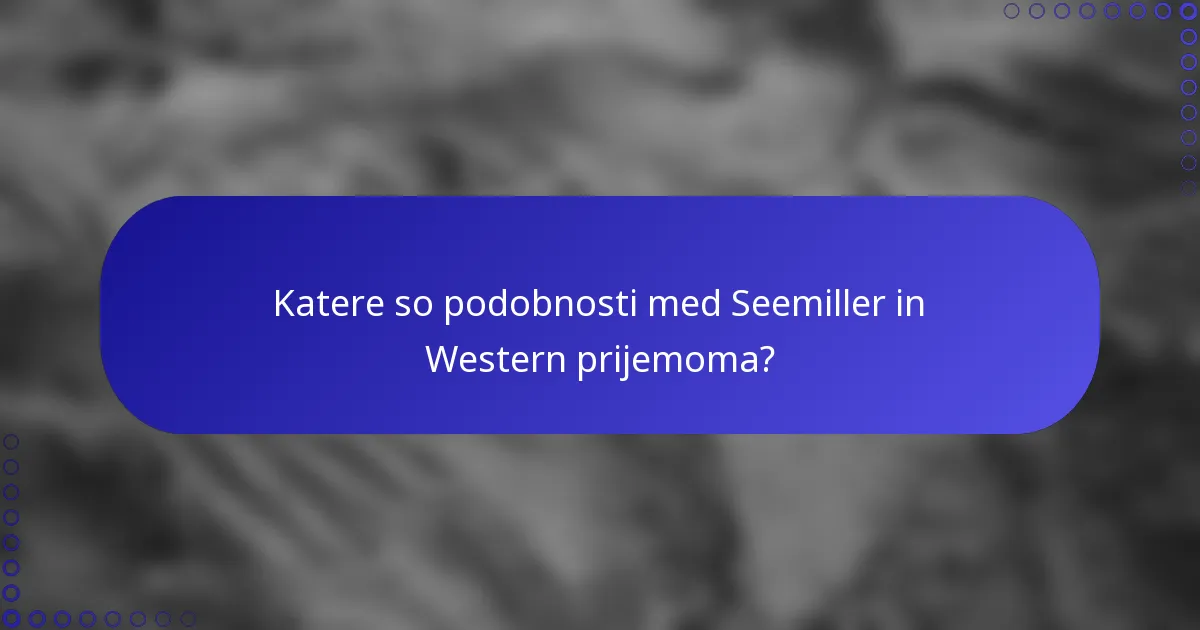 Katere so podobnosti med Seemiller in Western prijemoma?