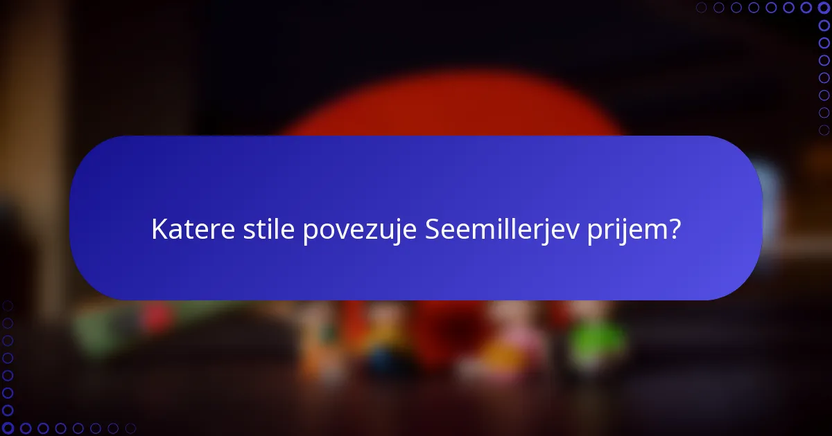 Katere stile povezuje Seemillerjev prijem?