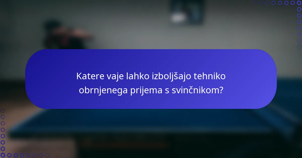 Katere vaje lahko izboljšajo tehniko obrnjenega prijema s svinčnikom?