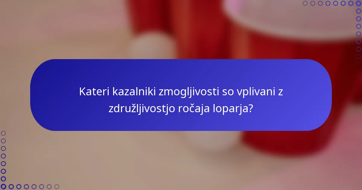 Kateri kazalniki zmogljivosti so vplivani z združljivostjo ročaja loparja?
