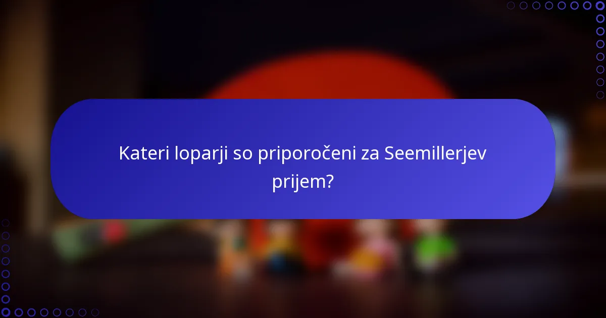 Kateri loparji so priporočeni za Seemillerjev prijem?