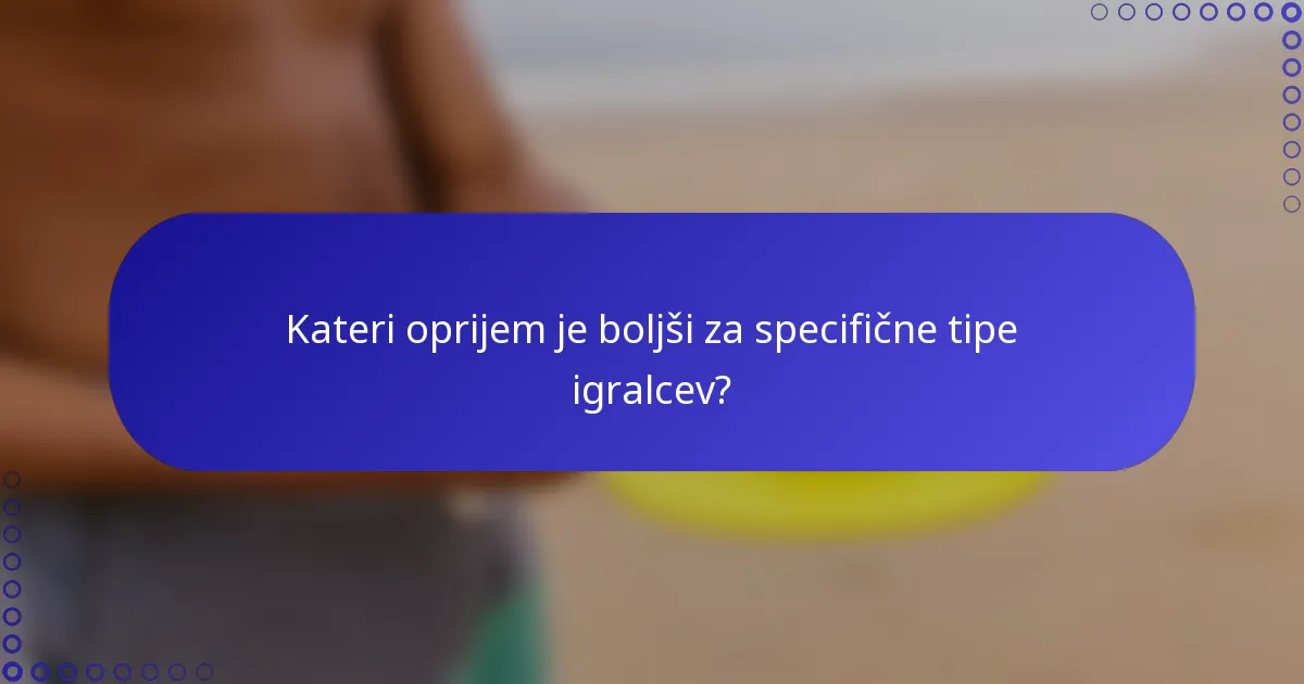 Kateri oprijem je boljši za specifične tipe igralcev?