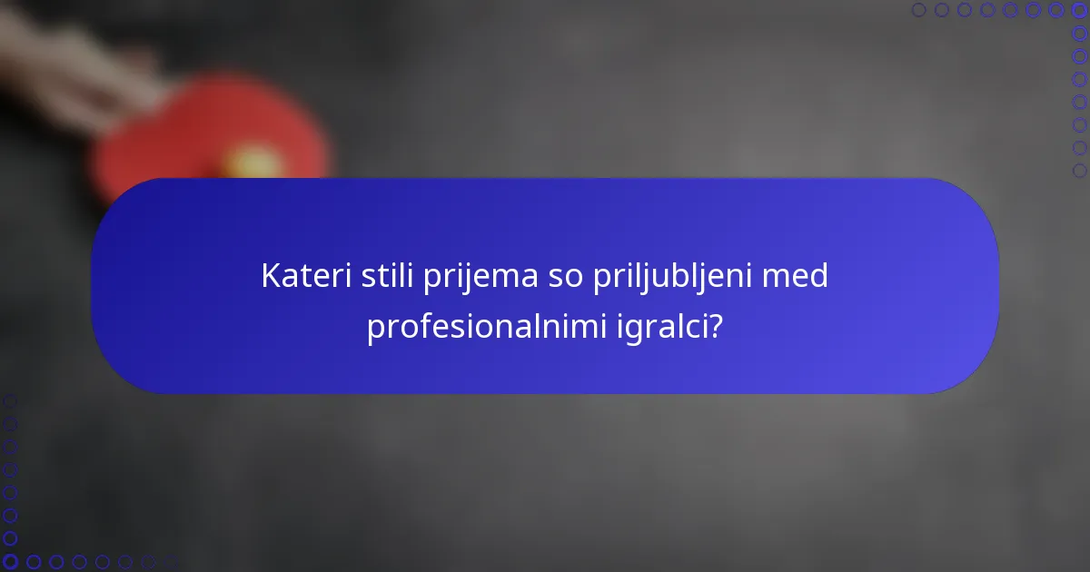 Kateri stili prijema so priljubljeni med profesionalnimi igralci?